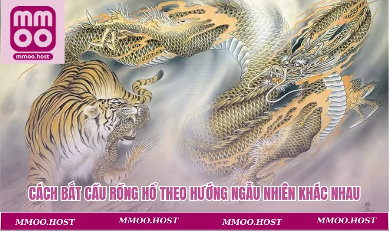 Cách Bắt Cầu Rồng Hổ Chuẩn Chỉnh Thu Về Phần Thưởng Khủng 3 Cách bắt cầu rồng hổ theo hướng ngẫu nhiên khác nhau