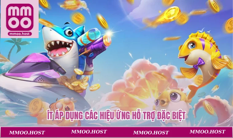 Ít áp dụng các hiệu ứng hỗ trợ đặc biệt