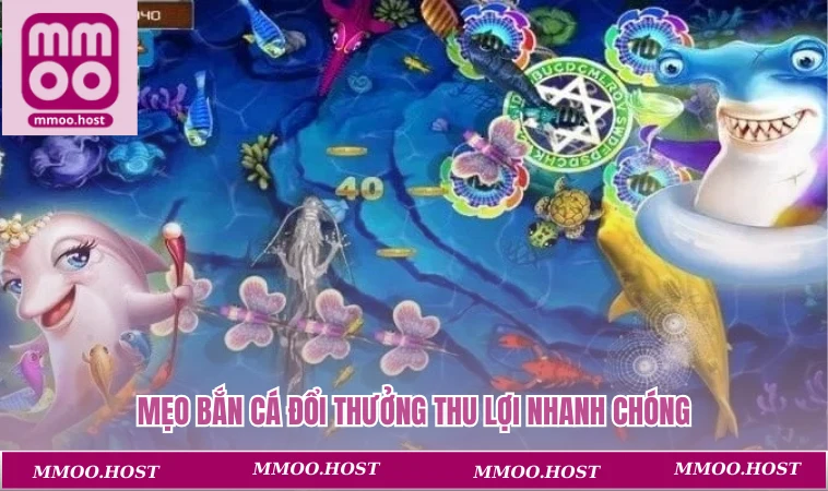 Mẹo bắn cá đổi thưởng thu lợi nhanh chóng