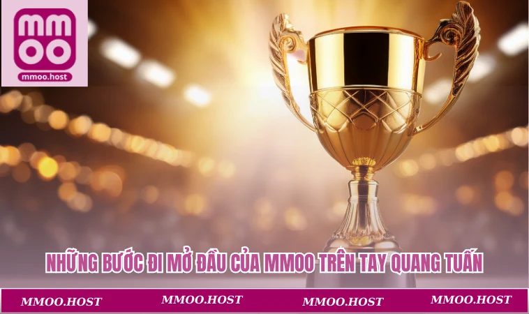 Những bước đi mở đầu của MMOO trên tay Quang Tuấn